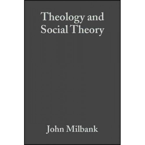 Theology and Social Theory Beyond Secular Reason