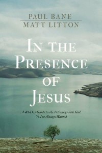 In the Presence of Jesus A 40-Day Guide to the Intimacy With God You've Always Wanted