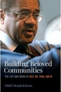 Building Beloved Communities The Life and Work of Rev. Dr. Paul Smith