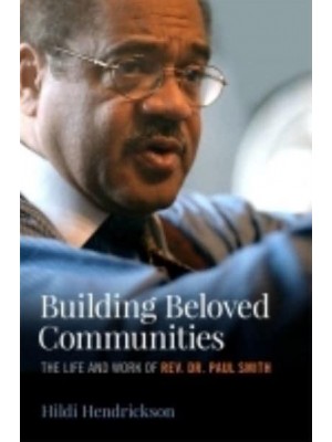 Building Beloved Communities The Life and Work of Rev. Dr. Paul Smith