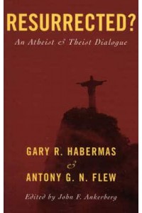 Resurrected? An Atheist and Theist Dialogue