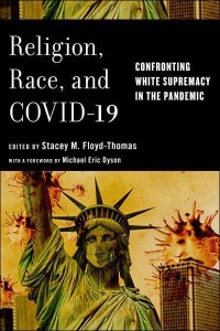 Religion, Race, and COVID-19 Confronting White Supremacy in the Pandemic - Religion and Social Transformation