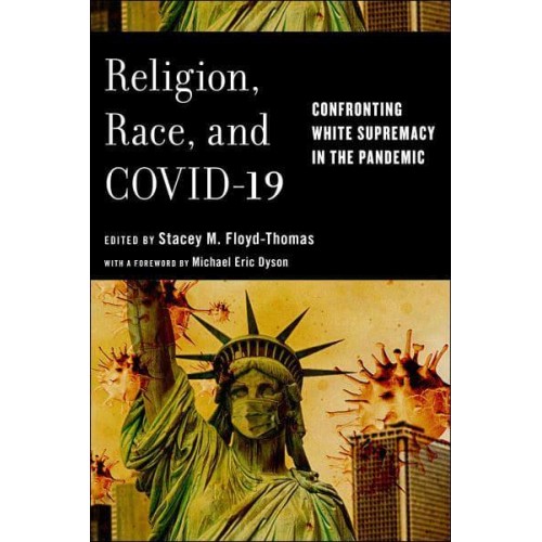 Religion, Race, and COVID-19 Confronting White Supremacy in the Pandemic - Religion and Social Transformation