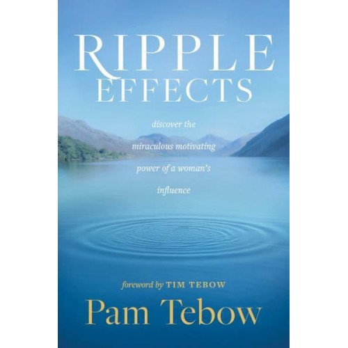 Ripple Effects Discover the Miraculous Motivating Power of a Woman's Influence