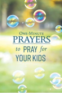 One-Minute Prayers to Pray for Your Kids - One-Minute Prayers