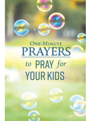 One-Minute Prayers to Pray for Your Kids - One-Minute Prayers