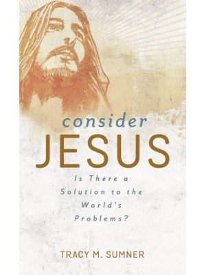Consider Jesus Is There a Solution to the World's Problems?
