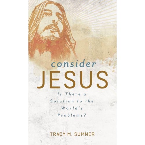 Consider Jesus Is There a Solution to the World's Problems?