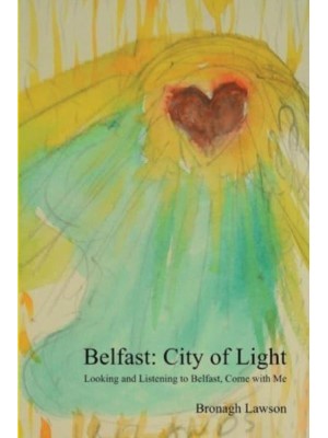 Belfast: City of Light: Looking and Listening to Belfast, Come with me