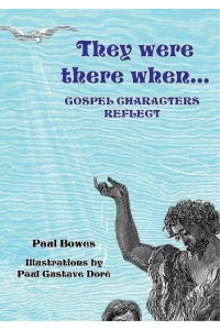 They Were There When...Gospel Characters Reflect