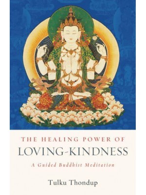 The Healing Power of Loving-Kindness A Guided Buddhist Meditation