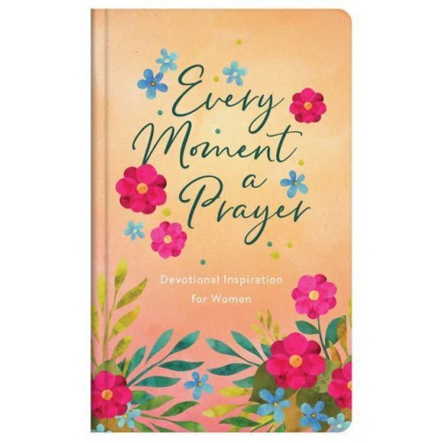 Every Moment a Prayer Devotional Inspiration for Women