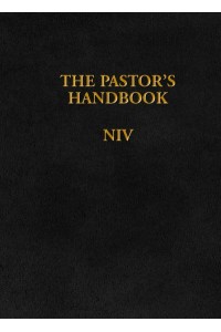 The Pastor's Handbook Revised NIV Edition : Instructions, Forms, and Helps for Conducting the Many Ceremonies a Minister Is Called Upon to Direct