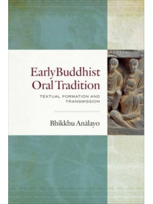 Early Buddhist Oral Tradition Textual Formation and Transmission