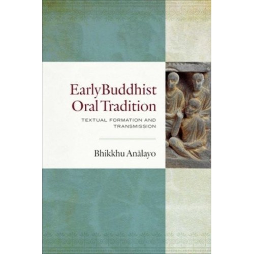 Early Buddhist Oral Tradition Textual Formation and Transmission