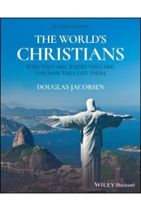The World's Christians Who They Are, Where They Are, and How They Got There
