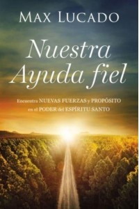 Nuestra Ayuda Fiel Como Enfrentar Los Desafios De La Vida Con El Poder Del Espiritu Santo