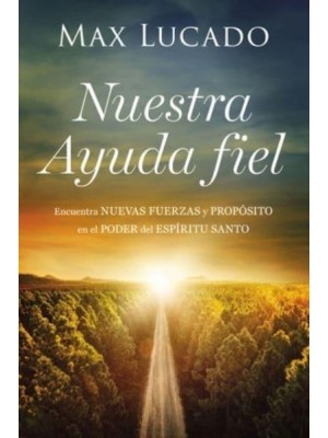 Nuestra Ayuda Fiel Como Enfrentar Los Desafios De La Vida Con El Poder Del Espiritu Santo