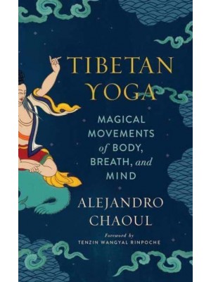 Tibetan Yoga Magical Movements of Body, Breath, and Mind