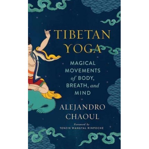 Tibetan Yoga Magical Movements of Body, Breath, and Mind