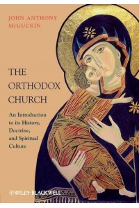 The Orthodox Church An Introduction to Its History, Doctrine, and Spiritual Culture