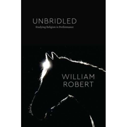 Unbridled Studying Religion in Performance - Class 200. New Studies in Religion