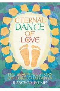 Eternal Dance of Love The Beautiful Story of Lord Chaitanya