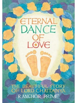Eternal Dance of Love The Beautiful Story of Lord Chaitanya