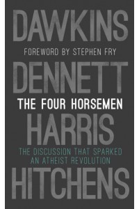The Four Horsemen The Discussion That Sparked an Atheist Revolution