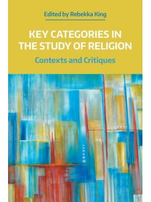 Key Categories in the Study of Religion Contexts and Critiques