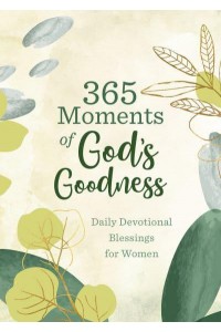 365 Moments of God's Goodness Daily Devotional Blessings for Women
