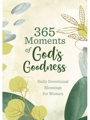 365 Moments of God's Goodness Daily Devotional Blessings for Women