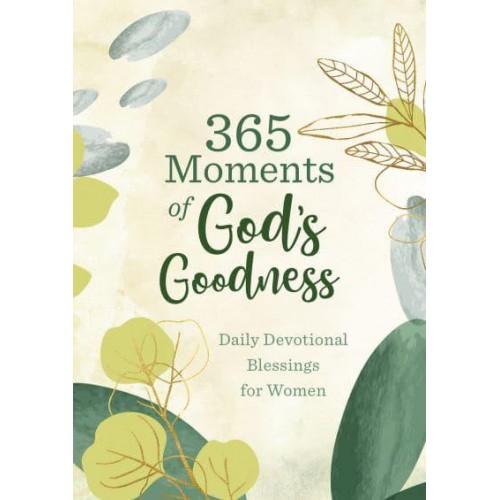 365 Moments of God's Goodness Daily Devotional Blessings for Women