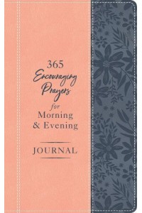 365 Encouraging Prayers for Morning and Evening Journal