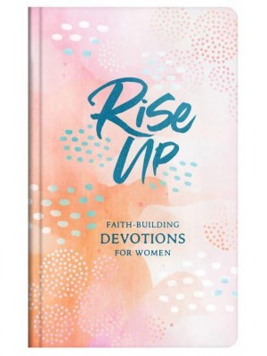 Rise Up Faith-Building Devotions for Women