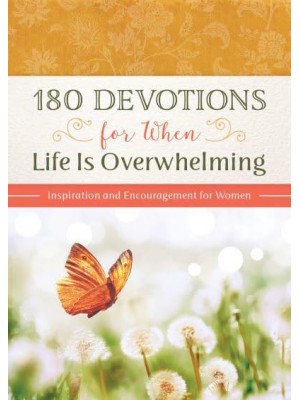 180 Devotions for When Life Is Overwhelming Inspiration and Encouragement for Women