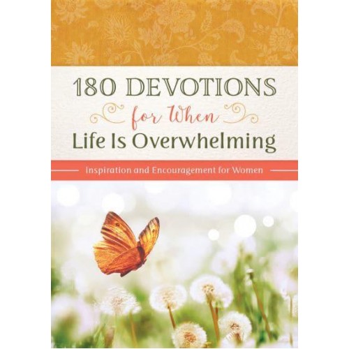 180 Devotions for When Life Is Overwhelming Inspiration and Encouragement for Women
