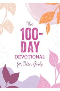 The 100-Day Devotional for Teen Girls