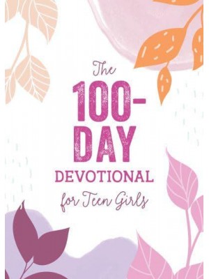 The 100-Day Devotional for Teen Girls