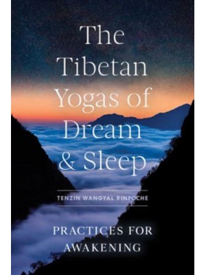 The Tibetan Yogas of Dream and Sleep Practices for Awakening