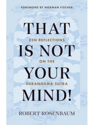 That Is Not Your Mind! Zen Reflections on the Surangama Sutra