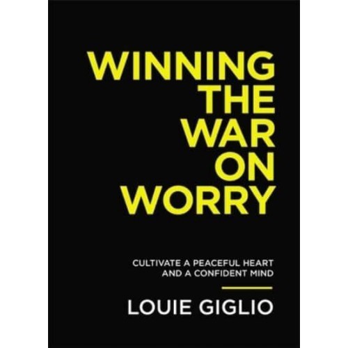Winning the War on Worry Cultivate a Peaceful Heart and a Confident Mind
