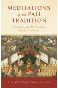 Meditations of the Pali Tradition Illuminating Buddhist Doctrine, History, and Practice