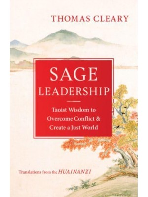 Sage Leadership Taoist Wisdom to Overcome Conflict and Create a Just World