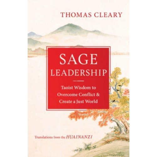 Sage Leadership Taoist Wisdom to Overcome Conflict and Create a Just World