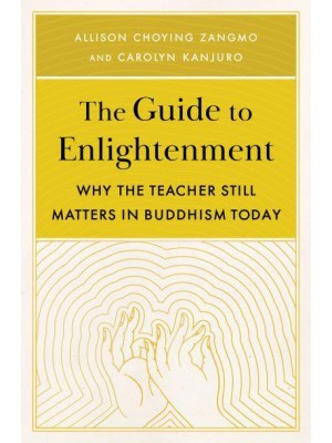 The Guide to Enlightenment Why the Teacher Still Matters in Buddhism Today
