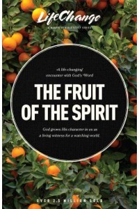The Fruit of the Spirit A Bible Study on Reflecting the Character of God - LifeChange