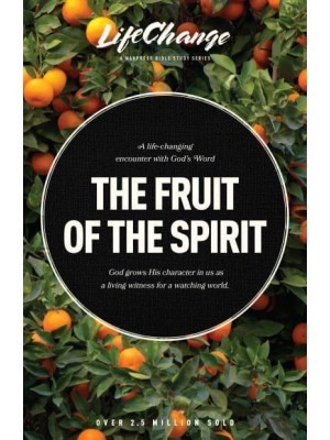 The Fruit of the Spirit A Bible Study on Reflecting the Character of God - LifeChange