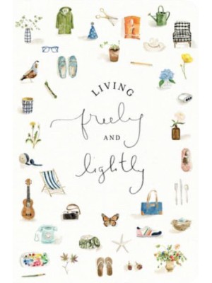 Living Freely and Lightly A Guided Journal : Creative Practices to Explore Your Abundant Life With Jesus