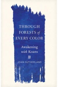 Through Forests of Every Color Awakening With Koans